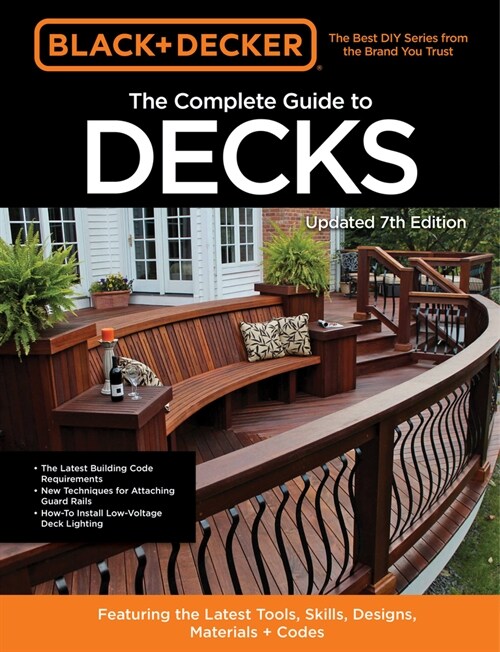 Black & Decker the Complete Guide to Decks 7th Edition: Featuring the Latest Tools, Skills, Designs, Materials & Codes (Paperback)