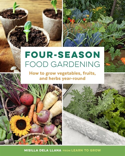 Four-Season Food Gardening: How to Grow Vegetables, Fruits, and Herbs Year-Round (Paperback)