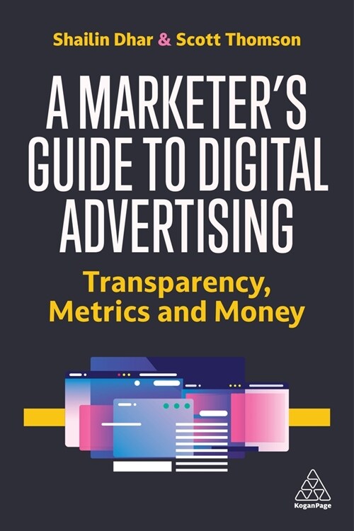 A Marketer's Guide to Digital Advertising: Transparency, Metrics and Money (Hardcover)