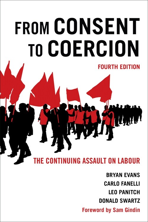 From Consent to Coercion: The Continuing Assault on Labour, Fourth Edition (Paperback, 4)