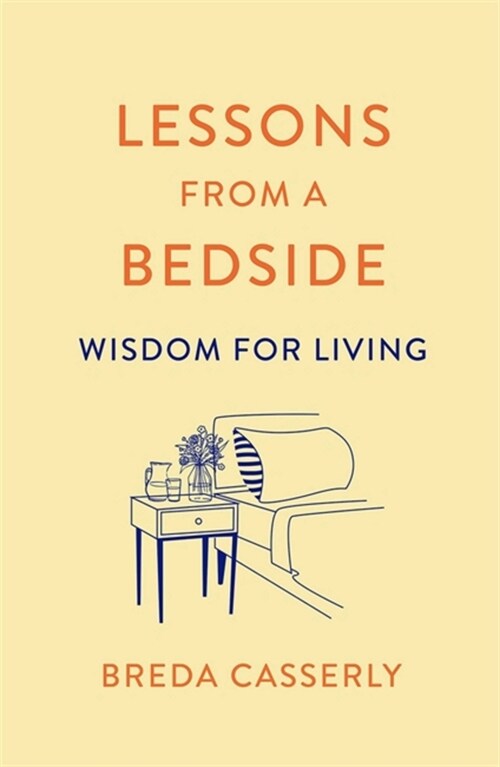 Lessons from a Bedside: Wisdom for Living (Paperback)