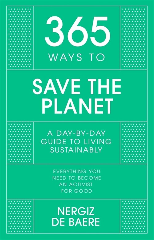 365 Ways to Save the Planet : A Day-by-day Guide to Living Sustainably (Hardcover)