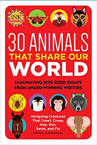 30 Animals That Share Our World: Fascinating Bite-Sized Essays from Award-Winning Writers--Intriguing Creatures That Crawl, Creep, Hop, Run, Swim, and