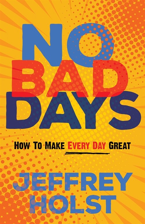 [POD] No Bad Days: How to Make Every Day Great (Paperback)