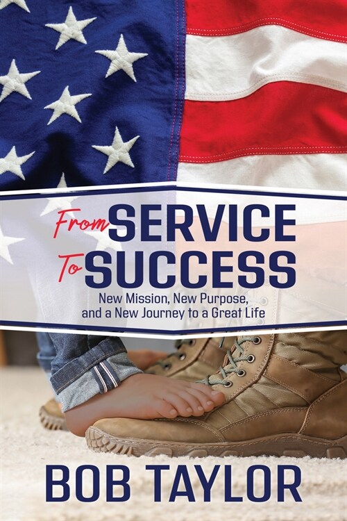 [POD] From Service to Success: New Mission, New Purpose, and a New Journey to a Great Life (Paperback)