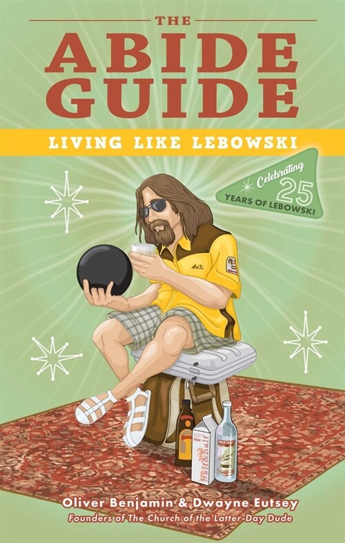 The Abide Guide: Living Like Lebowski (Paperback, Anniversary)