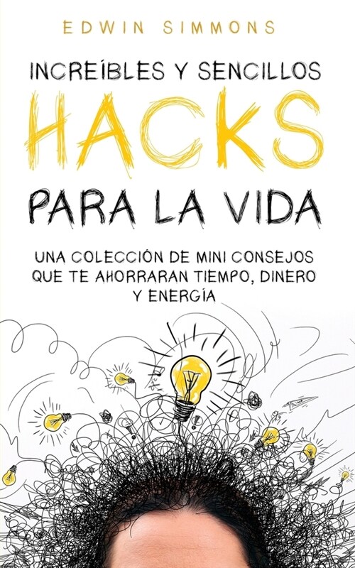 [POD] Incre?les y Sencillos Hacks para la Vida: Una Colecci? de Mini Consejos que te Ahorraran Tiempo, Dinero y Energ? (Paperback)