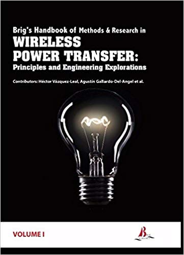 Brig's Handbook of Methods & Research in Wireless Power Transfer - Principles and Engineering Explorations