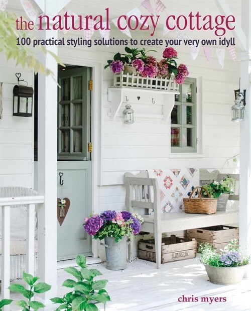 The Natural Cozy Cottage : 100 Styling Ideas to Create a Warm and Welcoming Home (Hardcover)