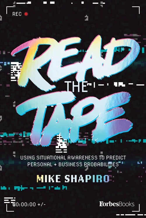 Read the Tape: Using Situational Awareness to Predict Personal and Business Probabilities (Hardcover)