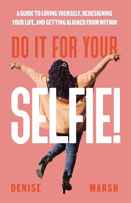 [POD] Do It For Your SELFIE!: A Guide to Loving Yourself, Redesigning Your Life, and Getting Aligned from Within (Paperback)