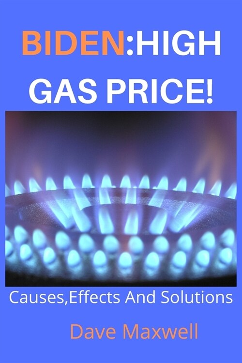 [POD] Biden: HIGH GAS PRICE!: Causes, Effects And Solutions. (Paperback)