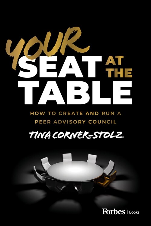 Your Seat at the Table: How to Create and Run a Peer Advisory Council (Hardcover)