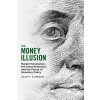 The Money Illusion: Market Monetarism, the Great Recession, and the Future of Monetary Policy (Paperback)