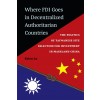 Where FDI Goes in Decentralized Authoritarian Countries: The Politics of Taiwanese Site Selection for Investment in Mainland China (Hardcover)