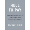 Hell to Pay: How the Conspiracy to Keep Wages Low Is Destroying America (Hardcover)