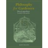 Philosophy for Gardeners : Ideas and paradoxes to ponder in the garden (Hardcover)