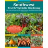 Southwest Fruit & Vegetable Gardening, 2nd Edition: Plant, Grow, and Harvest the Best Edibles for Arizona, Nevada & New Mexico Gardens (Paperback)