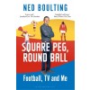 Square Peg, Round Ball : Football, TV and Me (Paperback)