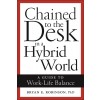 Chained to the Desk in a Hybrid World: A Guide to Work-Life Balance (Hardcover)