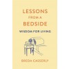 Lessons from a Bedside: Wisdom for Living (Paperback)