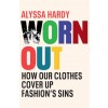 Worn Out : How Our Clothes Cover Up Fashion's Sins (Hardcover)