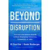 Beyond Disruption: Innovate and Achieve Growth Without Displacing Industries, Companies, or Jobs (Hardcover)