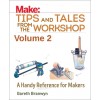 Make: Tips and Tales from the Workshop Volume 2: A Handy Reference for Makers (Paperback)