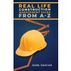 [POD] Real Life Construction Management Guide From A - Z (Hardcover)