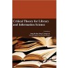 Critical Theory for Library and Information Science