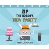 Zip the Robot's Tea Party (Board Books)