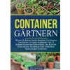 [POD] Containerg?tnern: Warum Sie Keinen Garten Brauchen, Um Gem?e Und Kr?ter Zu Hause Anzubauen, Plus 17 Brillante Kostenlose Garten-hacks, (Paperback)